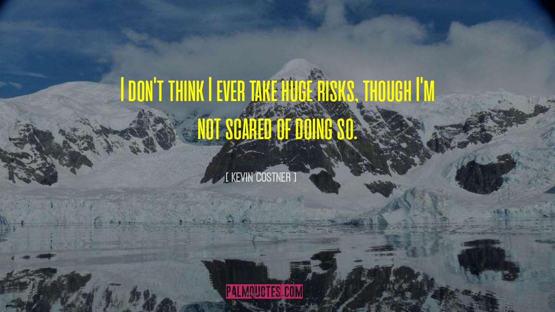 Not Scared quotes by Kevin Costner
