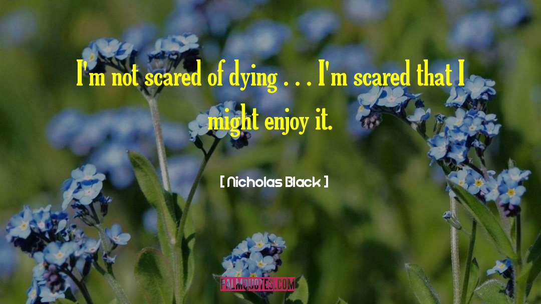 Not Scared quotes by Nicholas Black