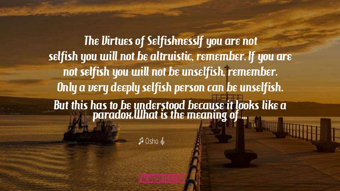 Not Selfish quotes by Osho