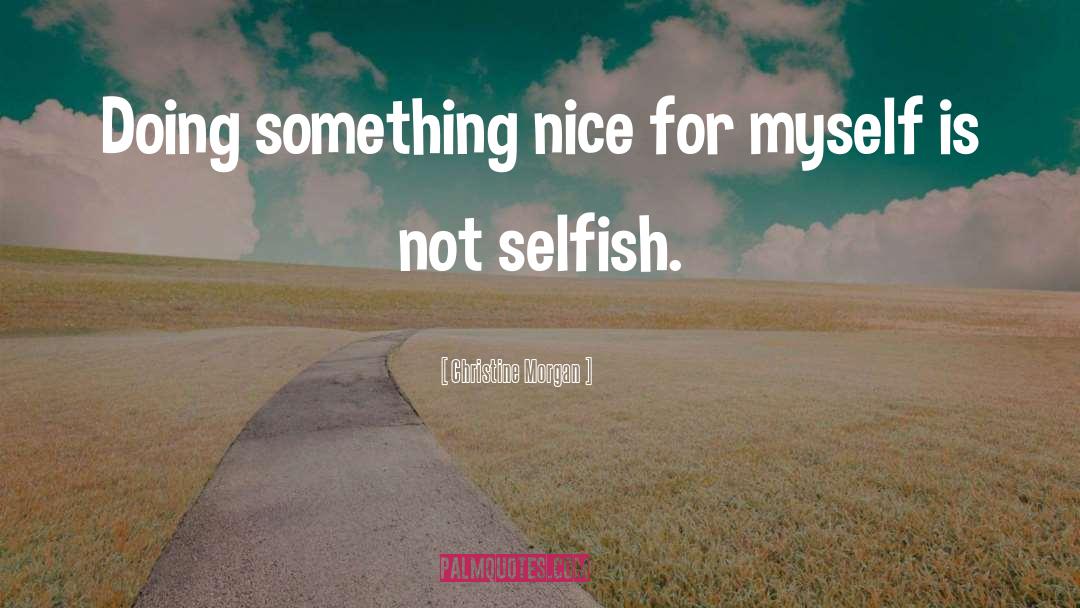 Not Selfish quotes by Christine Morgan