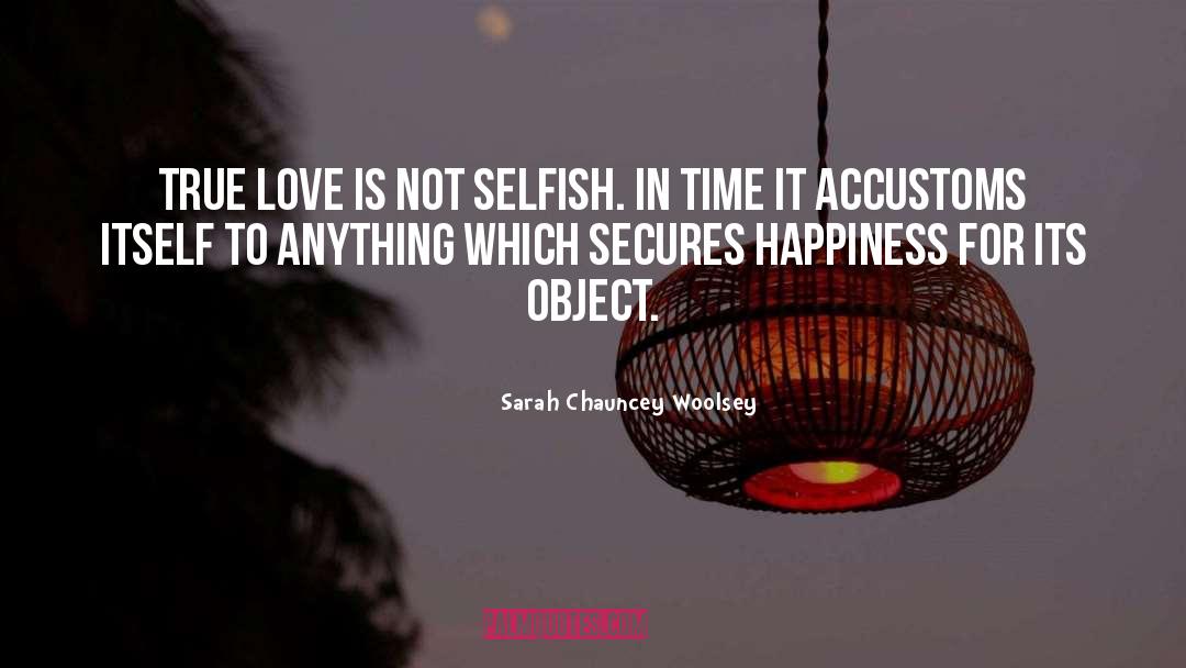 Not Selfish quotes by Sarah Chauncey Woolsey
