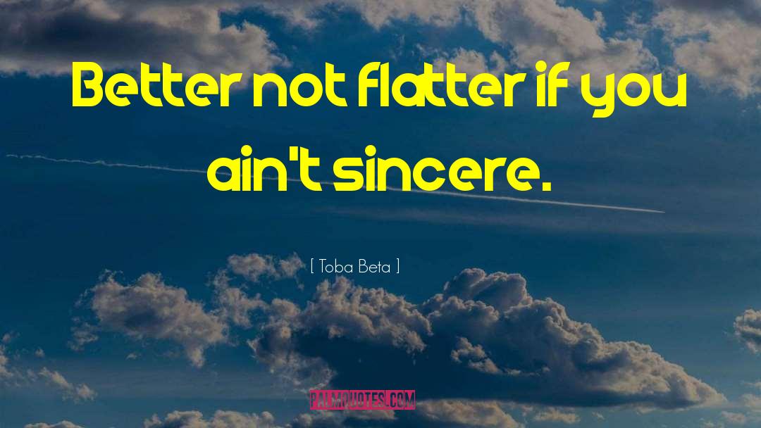 Not Sincere quotes by Toba Beta