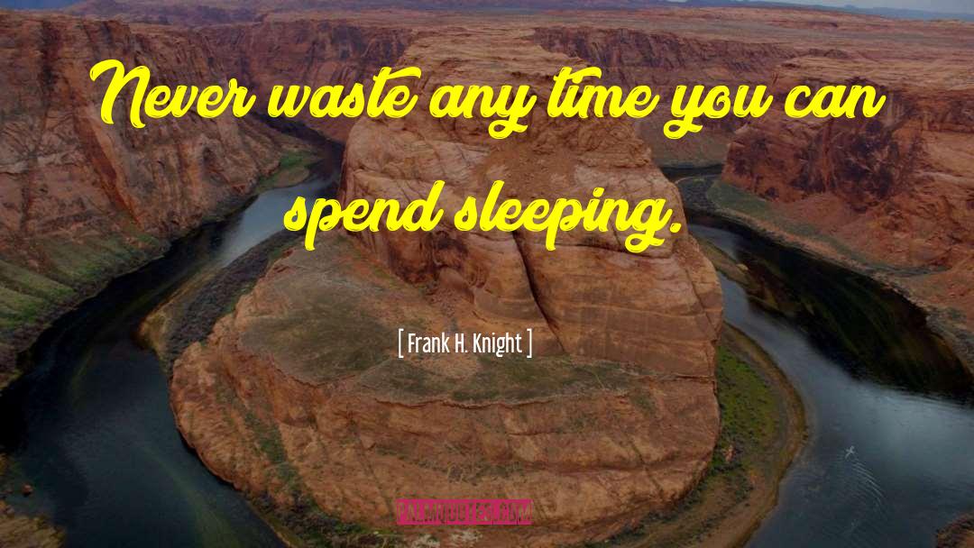 Not Sleeping quotes by Frank H. Knight