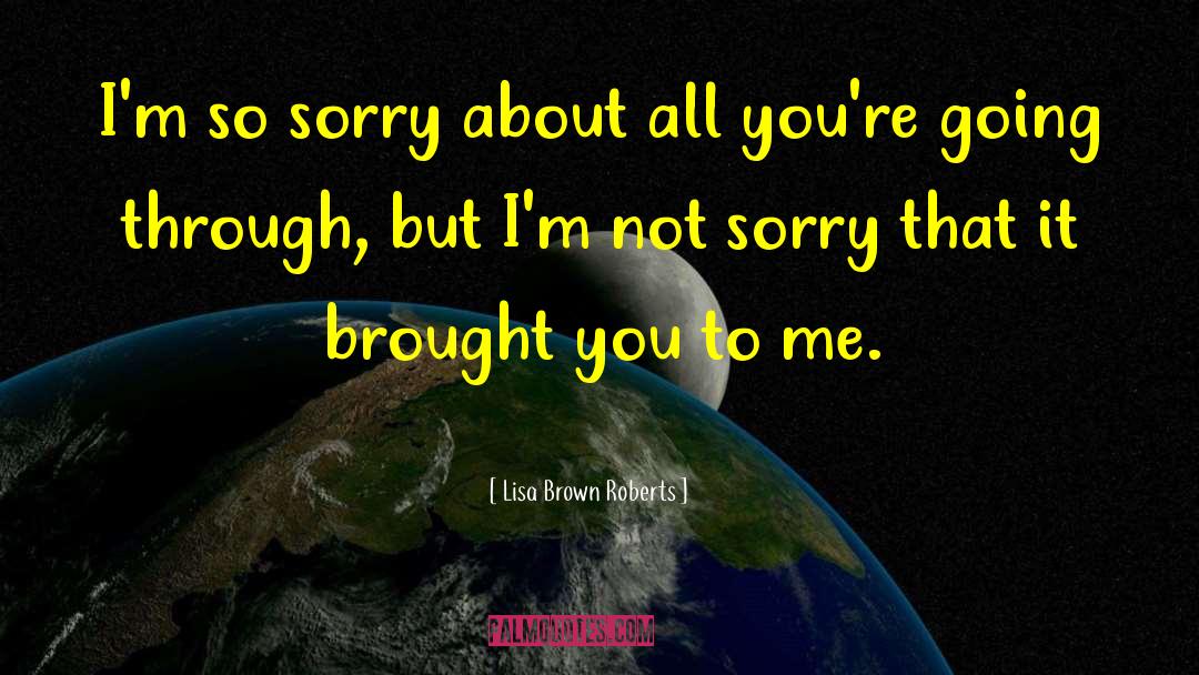 Not Sorry quotes by Lisa Brown Roberts