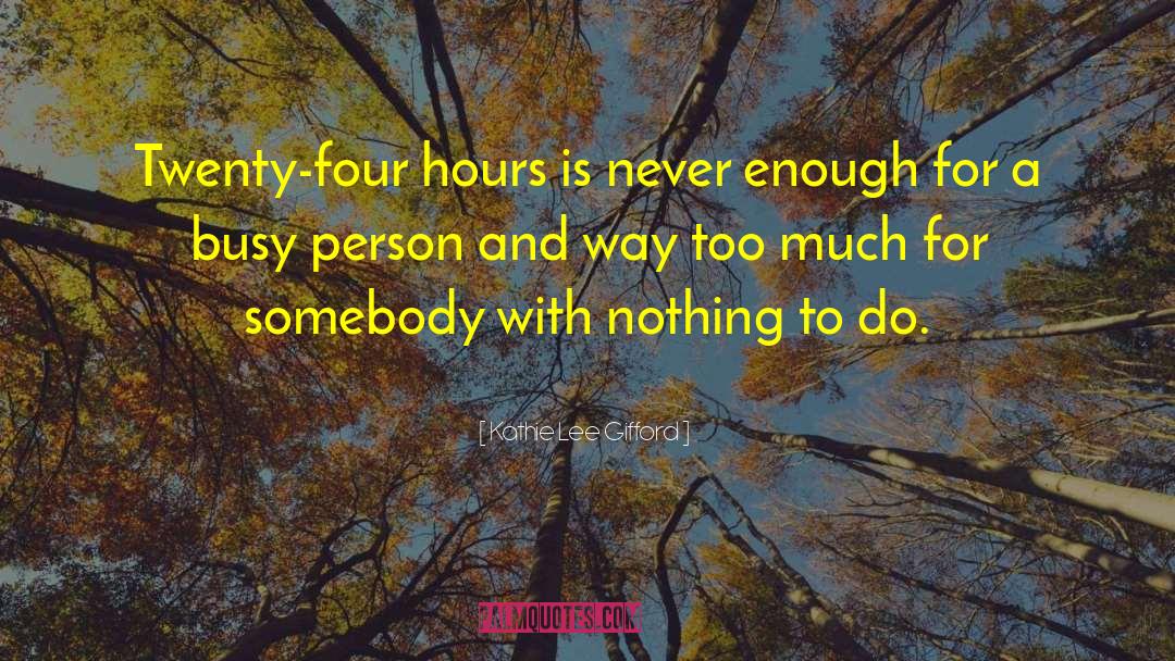 Not Spending Enough Time quotes by Kathie Lee Gifford