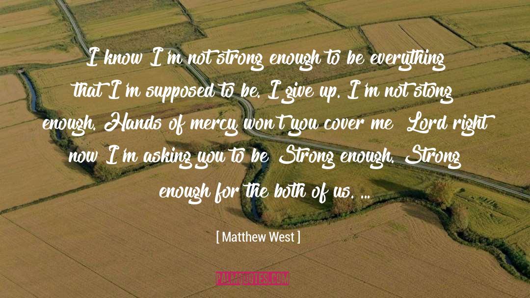 Not Strong Enough quotes by Matthew West