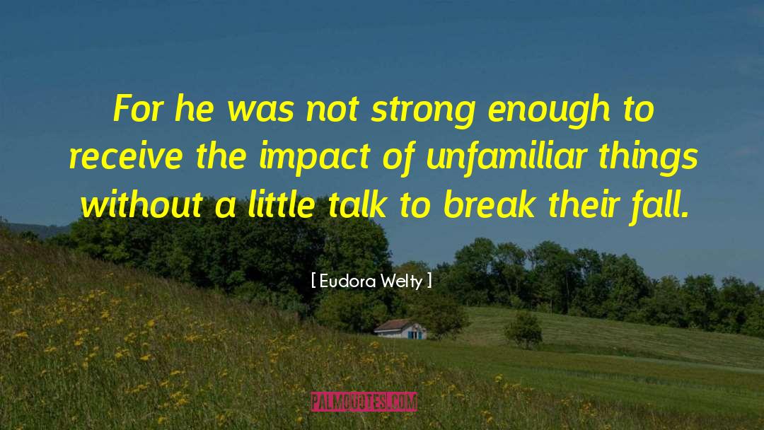 Not Strong Enough quotes by Eudora Welty