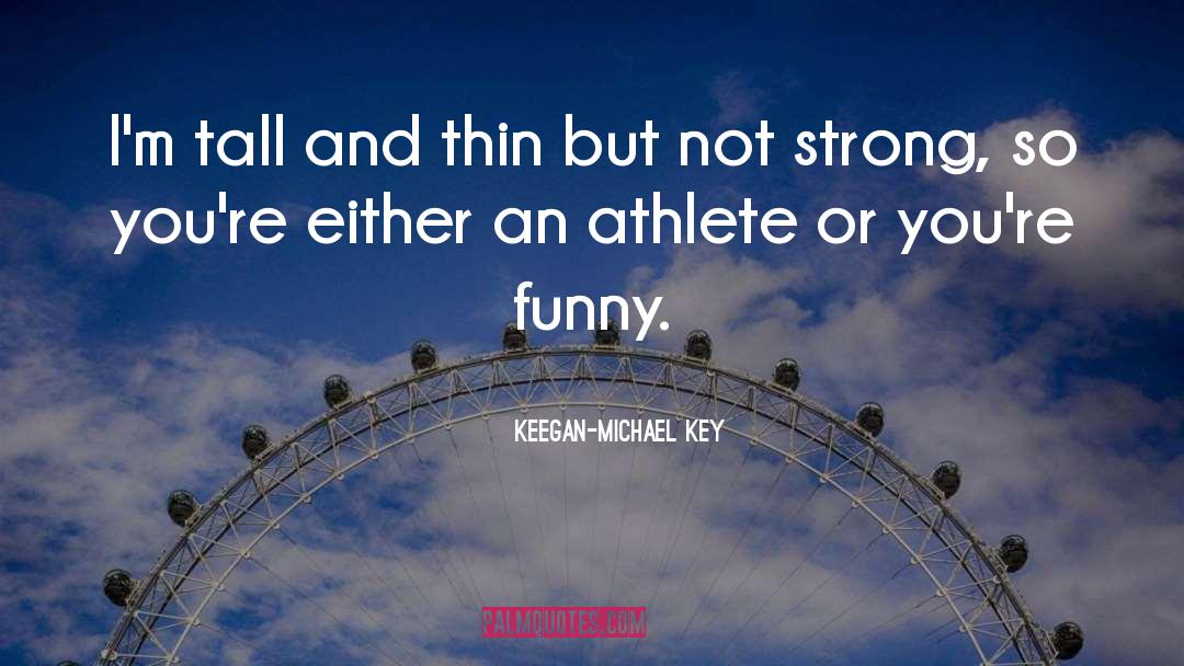 Not Strong quotes by Keegan-Michael Key