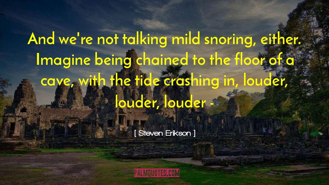 Not Talking quotes by Steven Erikson