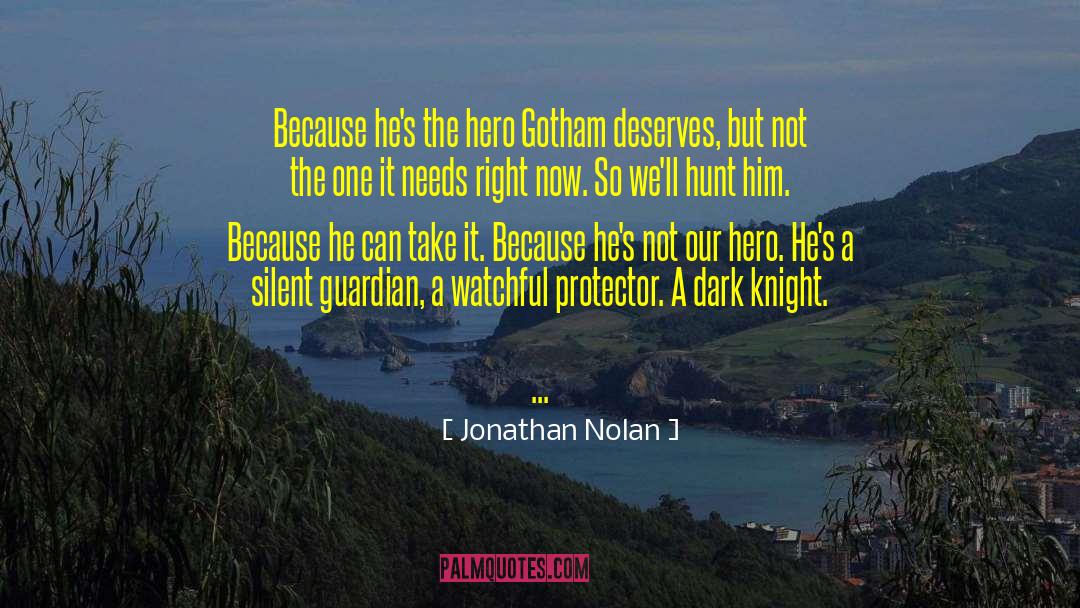 Not The Hero Gotham Deserves quotes by Jonathan Nolan