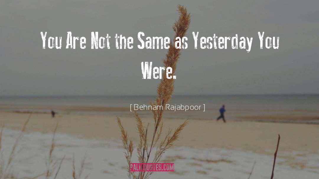 Not The Same quotes by Behnam Rajabpoor