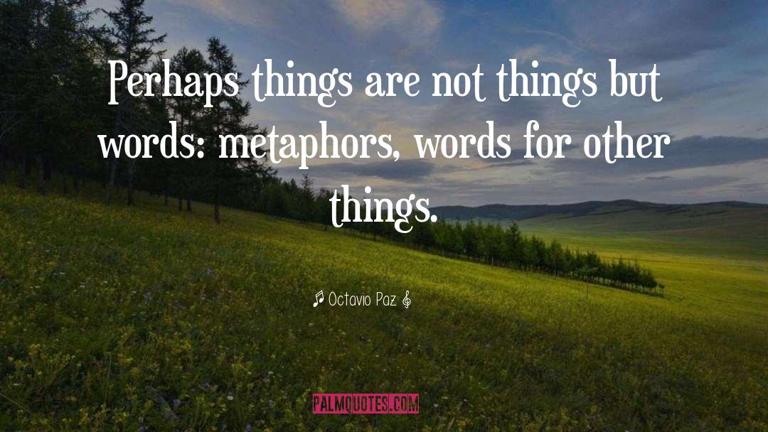 Not Things quotes by Octavio Paz