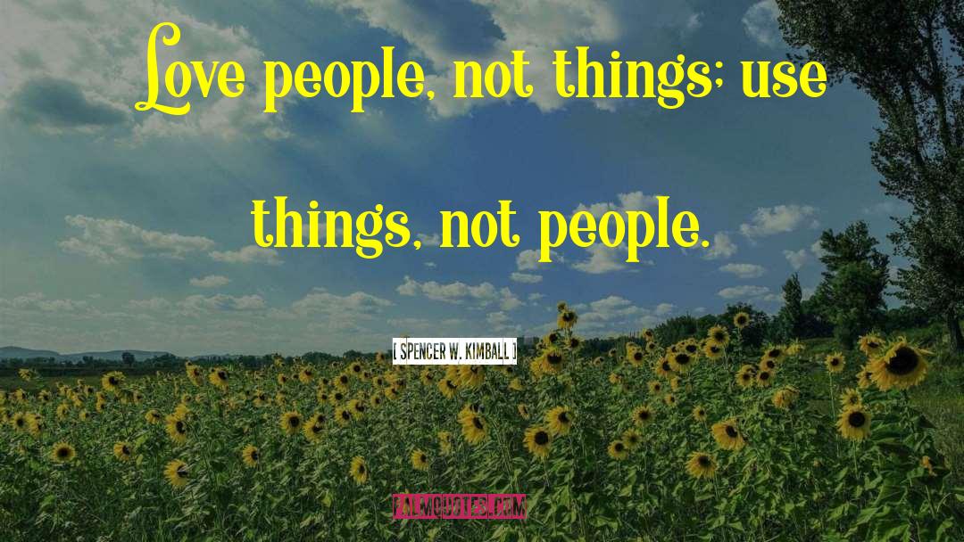 Not Things quotes by Spencer W. Kimball