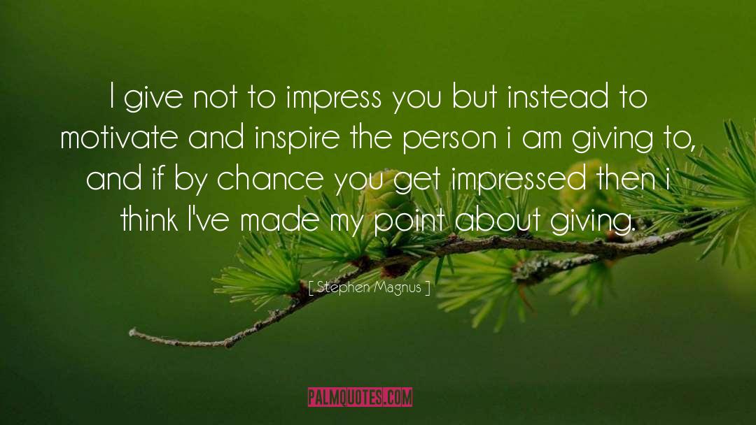 Not To Impress quotes by Stephen Magnus