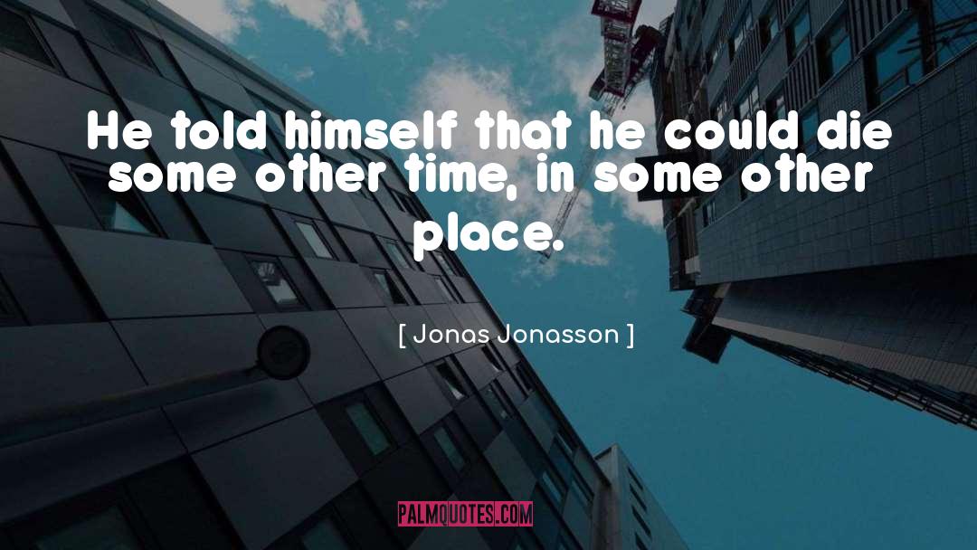 Not Today quotes by Jonas Jonasson