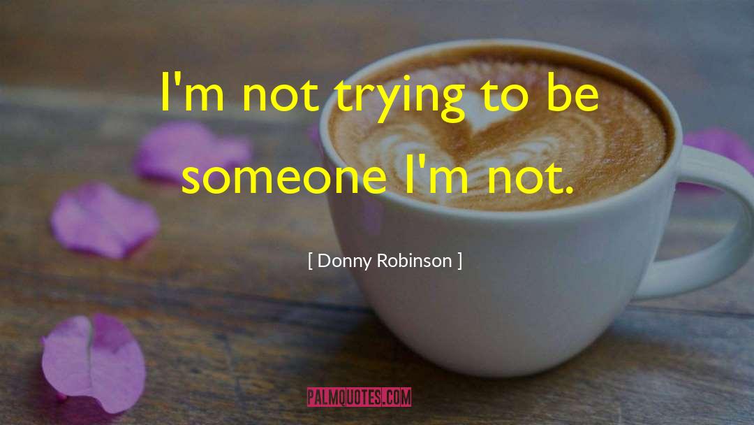 Not Trying quotes by Donny Robinson