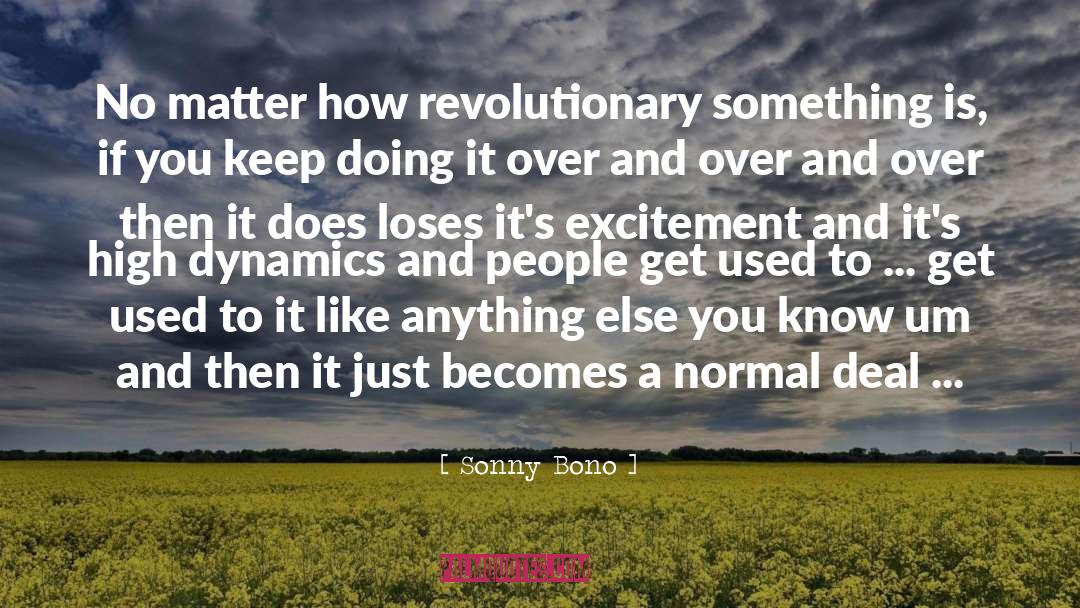 Not Very quotes by Sonny Bono