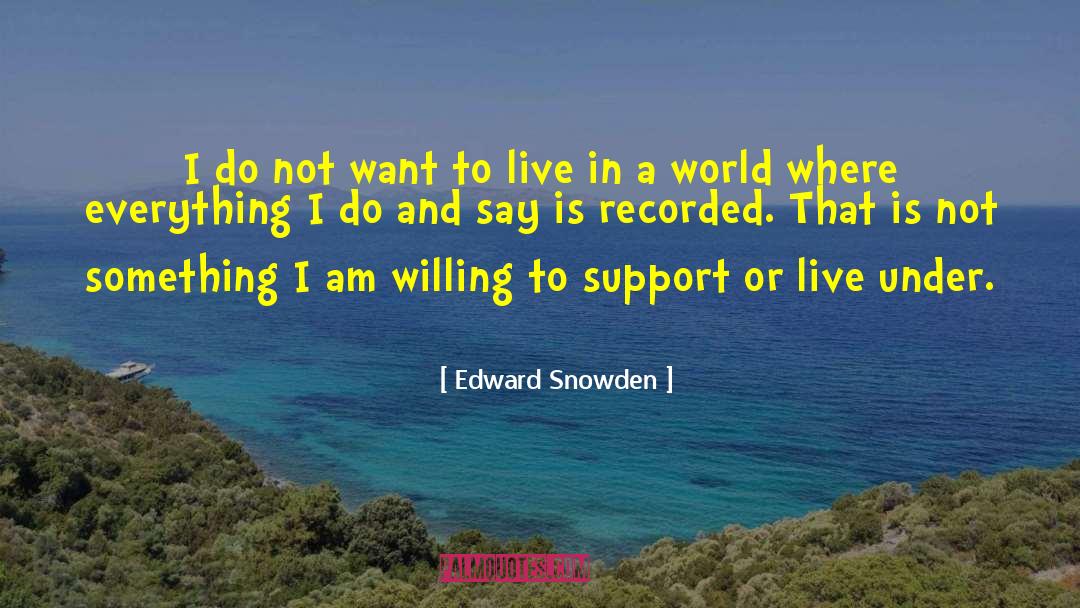 Not Want To Live quotes by Edward Snowden