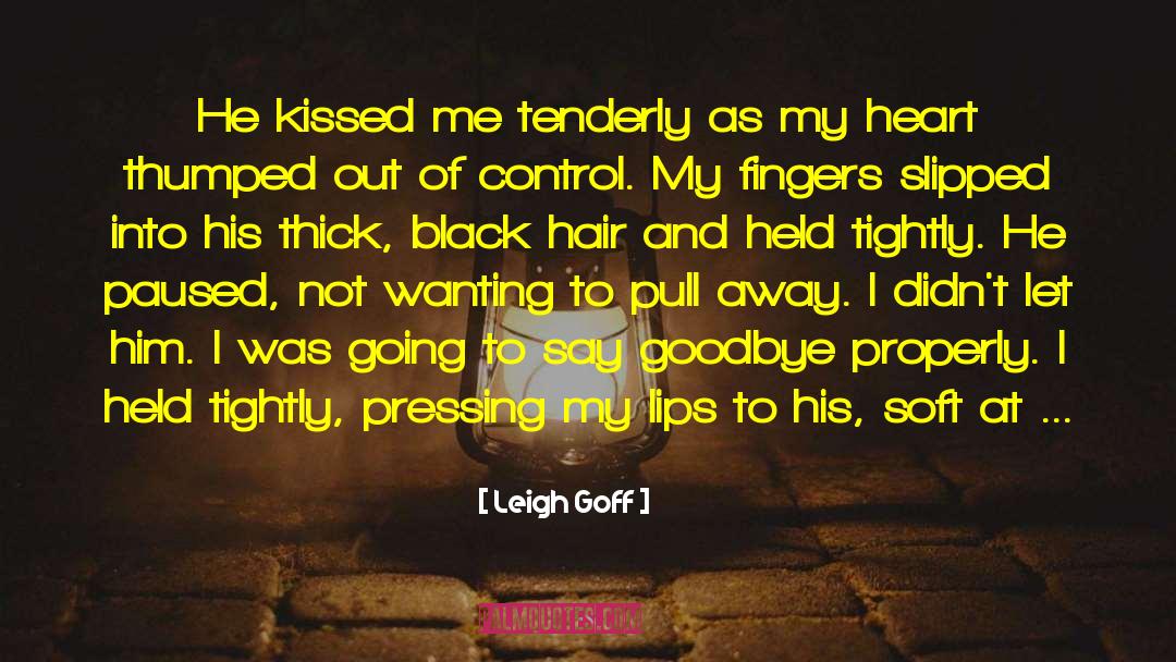Not Wanting Him Anymore quotes by Leigh Goff