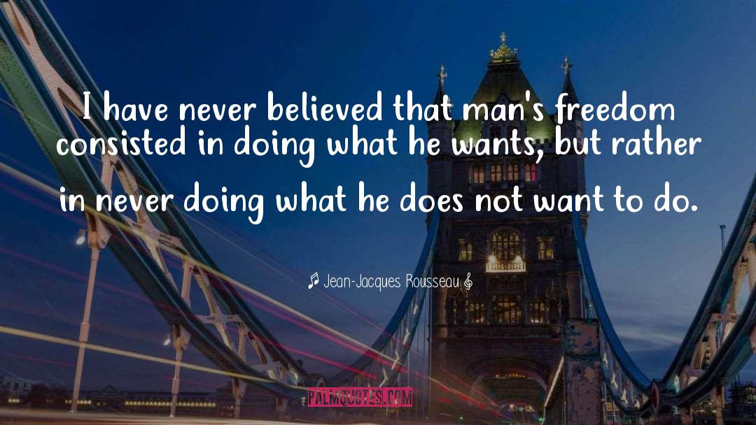 Not What He Wants quotes by Jean-Jacques Rousseau