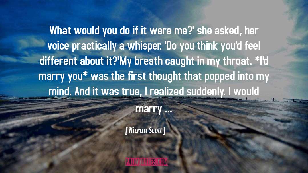 Not What You Thought It Would Be quotes by Kieran Scott