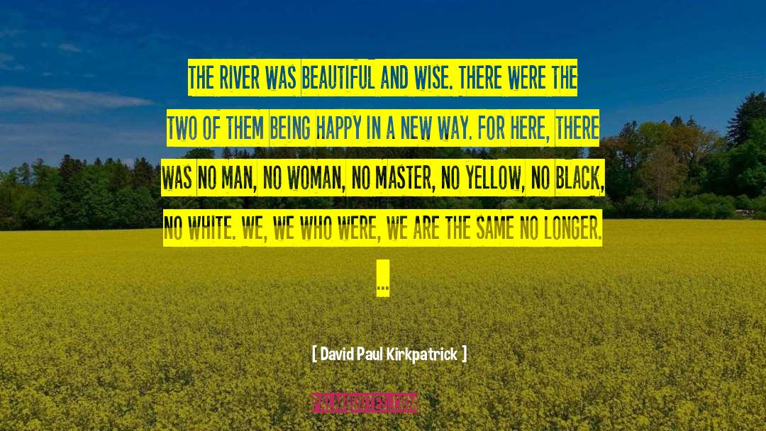 Not Wise quotes by David Paul Kirkpatrick