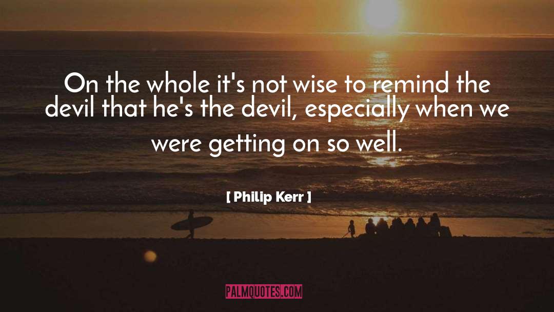 Not Wise quotes by Philip Kerr