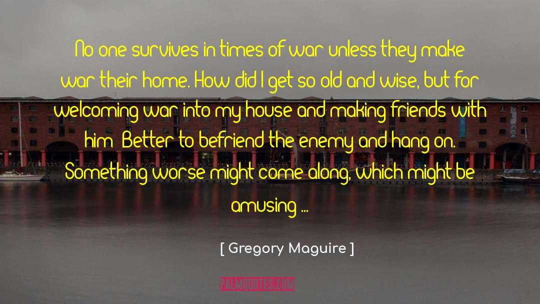 Not Wise quotes by Gregory Maguire