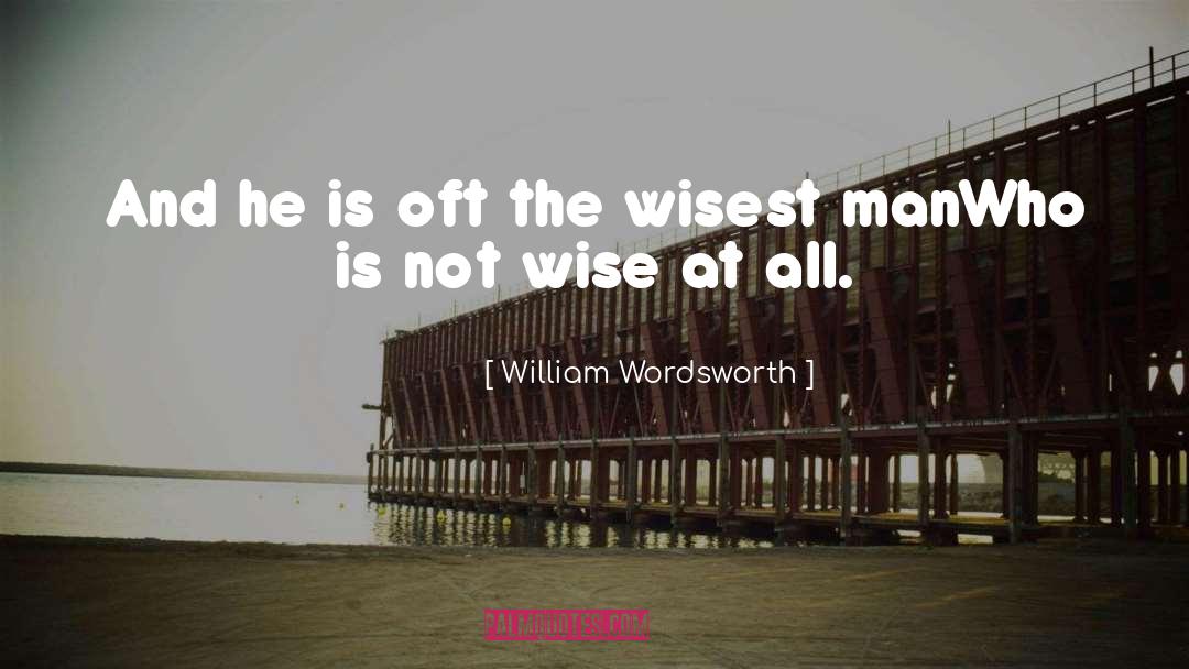 Not Wise quotes by William Wordsworth