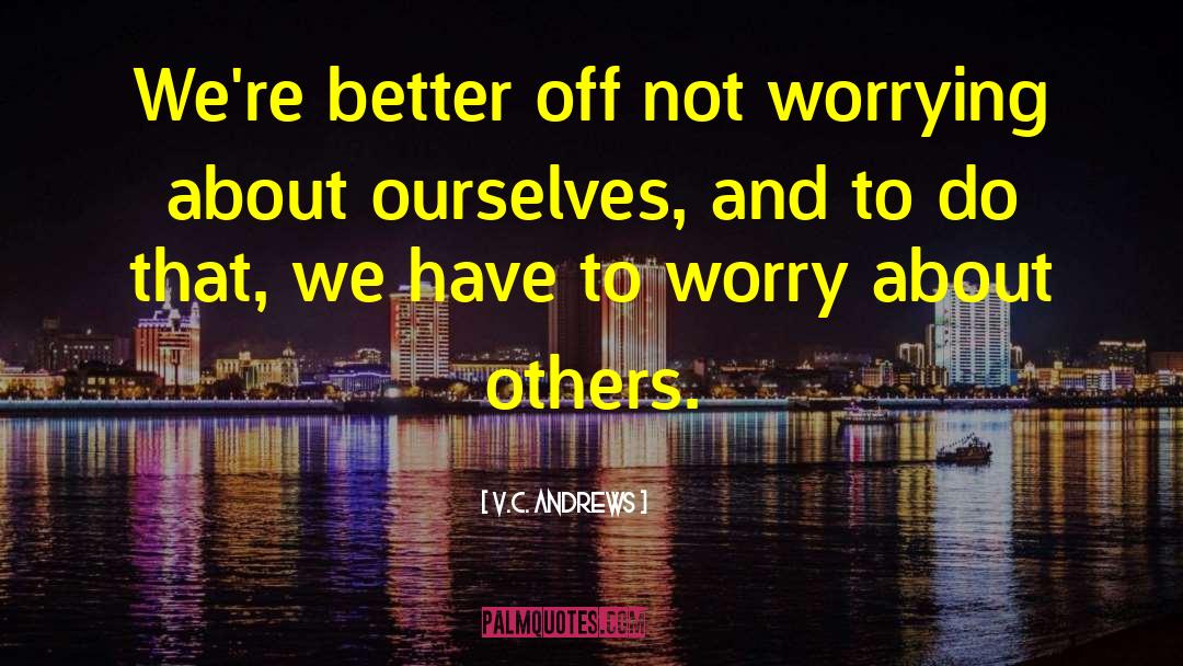 Not Worrying And Being Happy quotes by V.C. Andrews