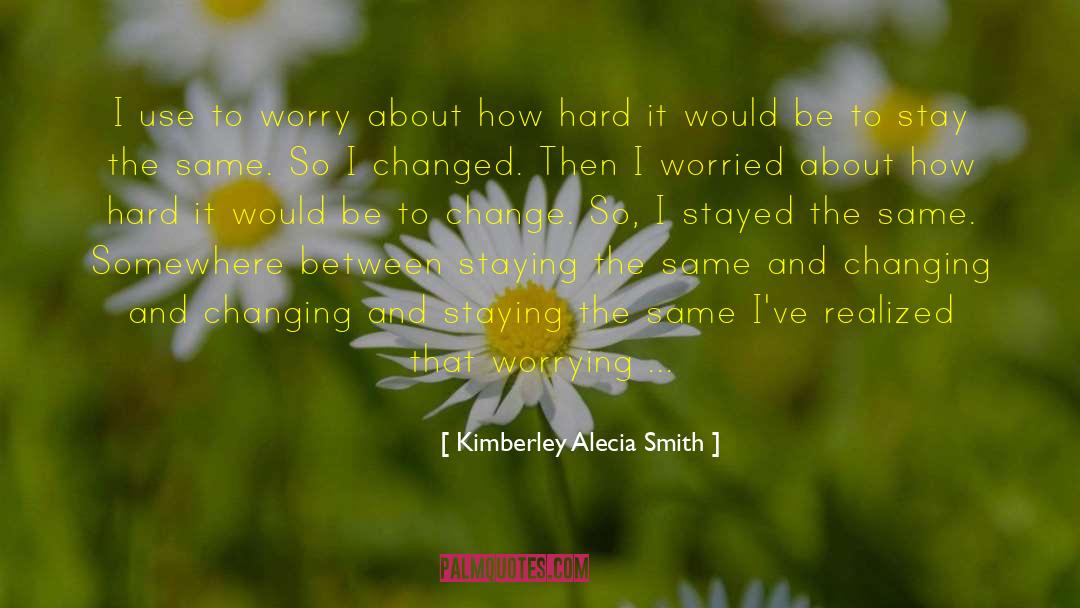Not Worrying quotes by Kimberley Alecia Smith