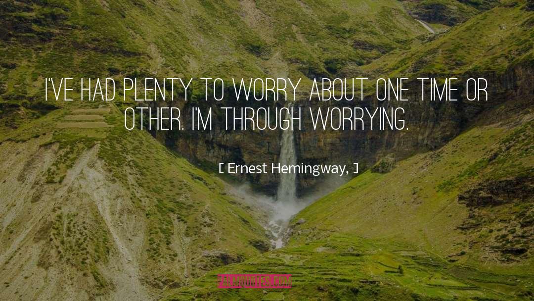 Not Worrying quotes by Ernest Hemingway,