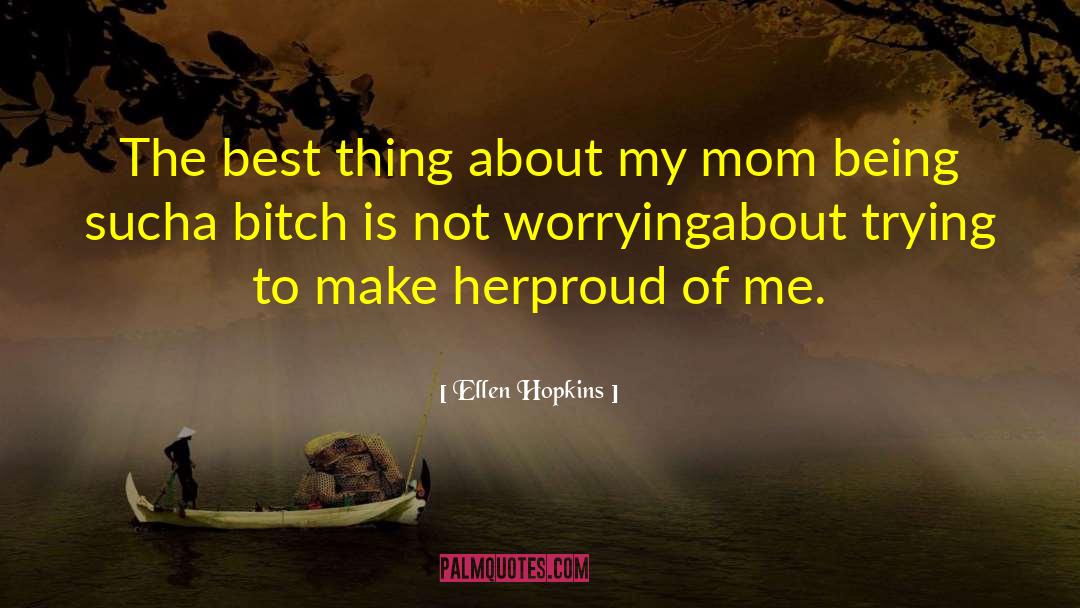 Not Worrying quotes by Ellen Hopkins