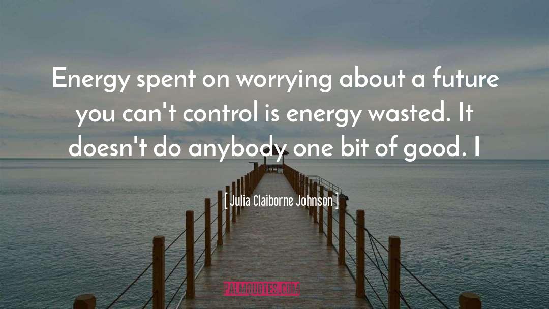 Not Worrying quotes by Julia Claiborne Johnson