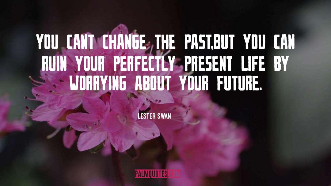 Not Worrying quotes by Lester Swan