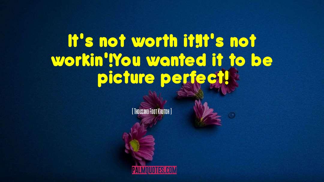Not Worth It quotes by Thousand Foot Krutch