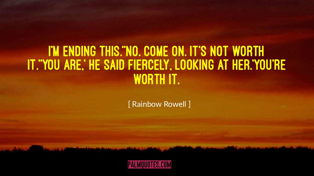 Not Worth It quotes by Rainbow Rowell