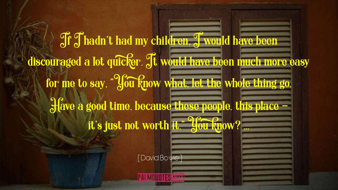 Not Worth It quotes by David Bowie