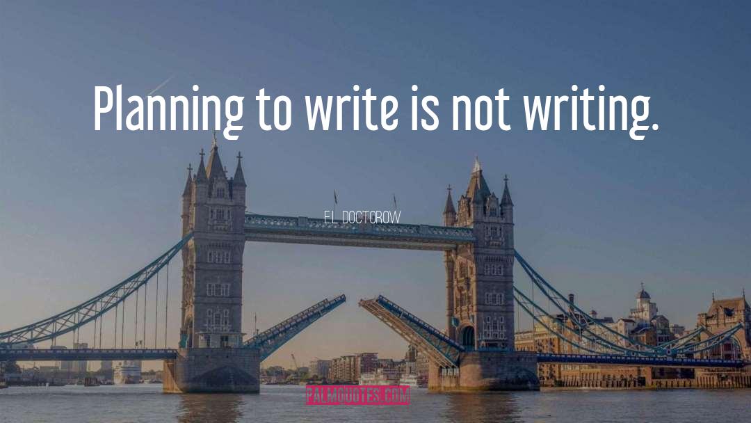 Not Writing quotes by E.L. Doctorow