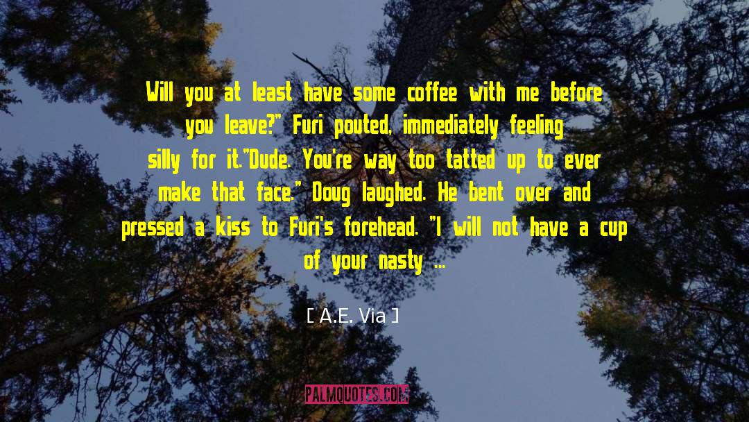 Not Your Cup Of Tea quotes by A.E. Via