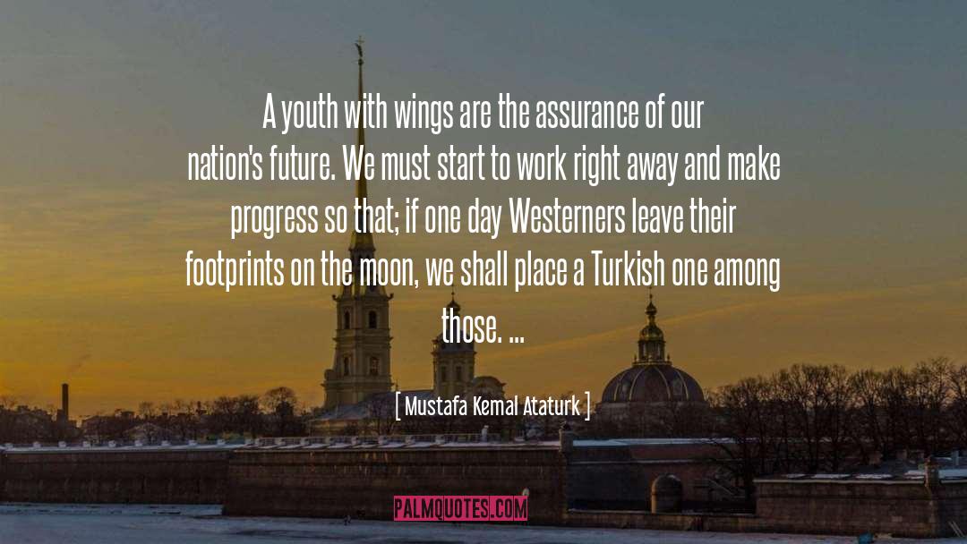 Notable Footprints quotes by Mustafa Kemal Ataturk