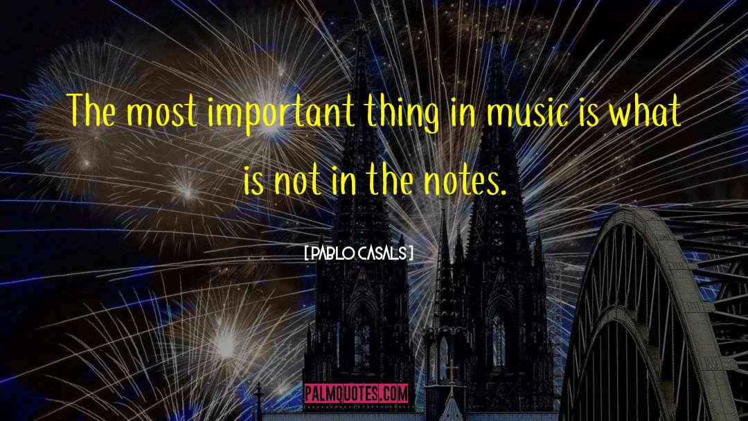 Notes Music quotes by Pablo Casals