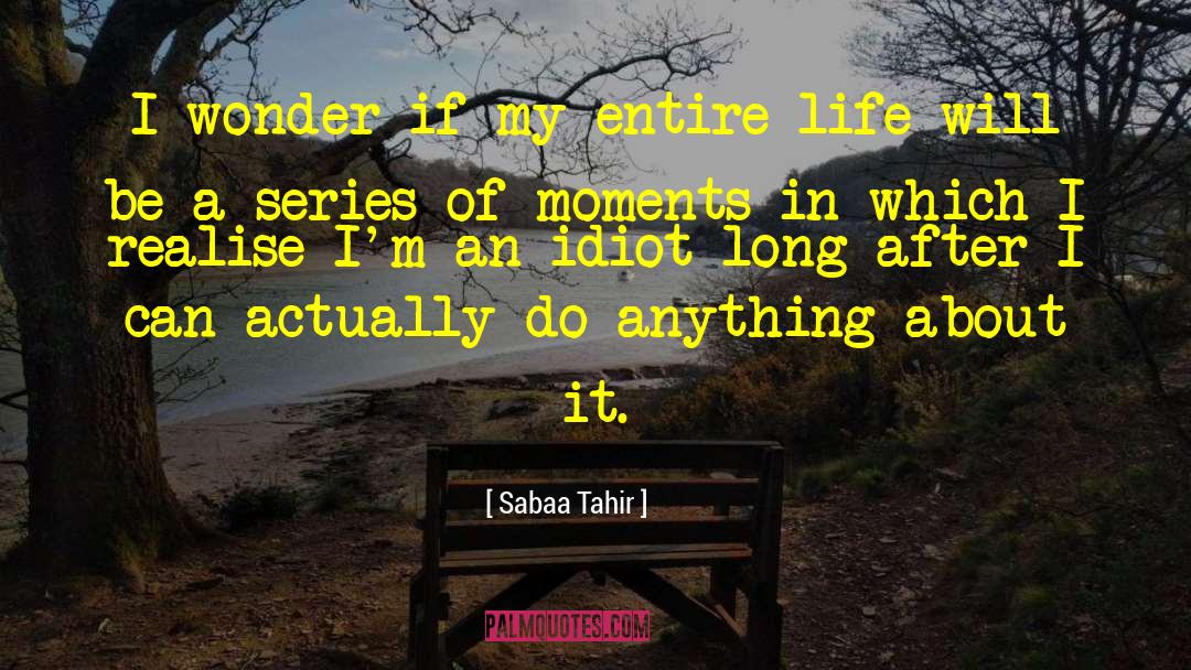 Notes Of An Idiot quotes by Sabaa Tahir