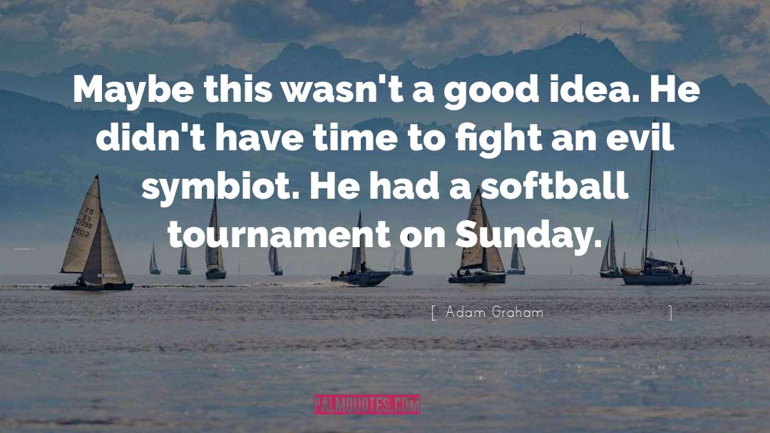 Nothdurft Softball quotes by Adam Graham