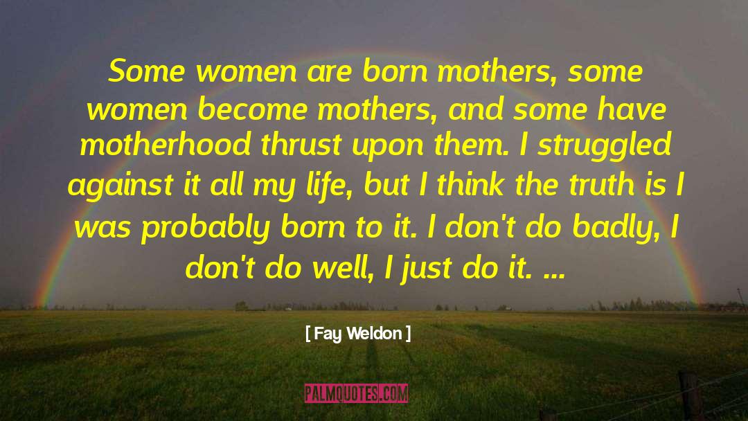 Nothing But The Truth quotes by Fay Weldon