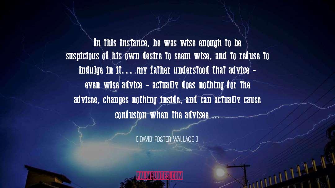 Nothing Changes His Position quotes by David Foster Wallace