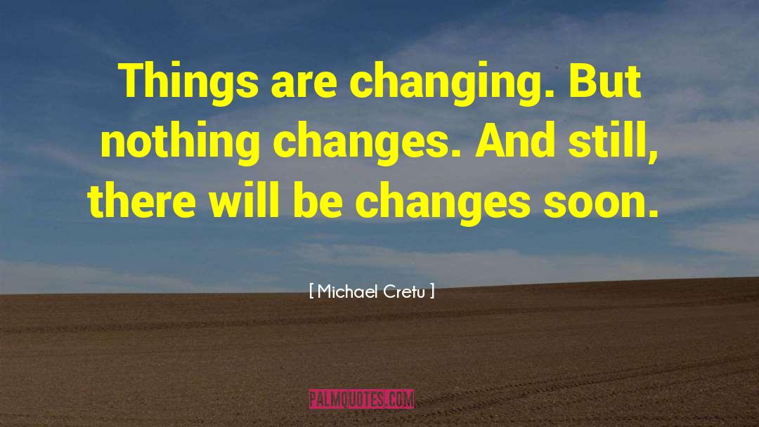 Nothing Changes quotes by Michael Cretu