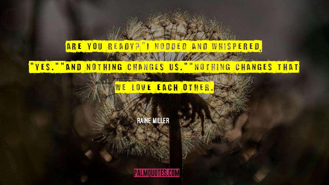 Nothing Changes quotes by Raine Miller