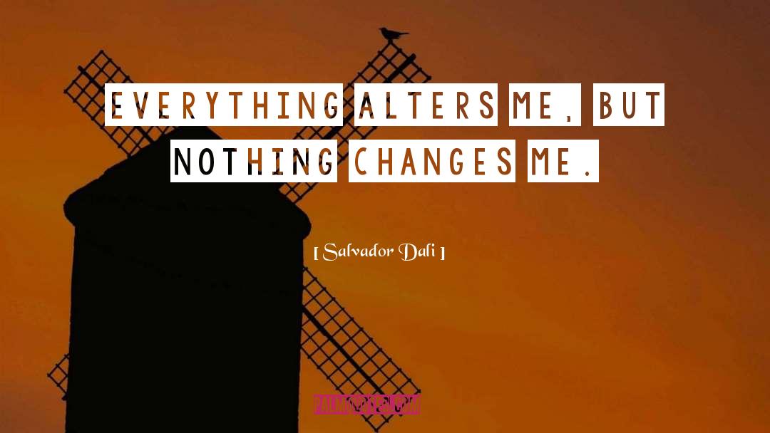 Nothing Changes quotes by Salvador Dali