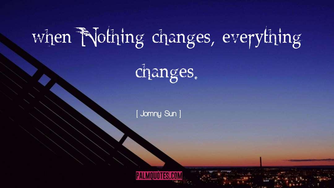 Nothing Changes quotes by Jomny Sun